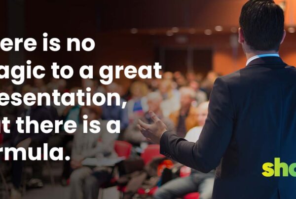 There is no magic to a great presentation, but there is a formula.